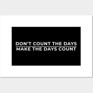 Don't Count The Days, Make The Days Count Posters and Art